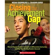 Closing the Achievement Gap How to Pinpoint Student Strengths to Differentiate Instruction and Help Your Striving Readers Succeed