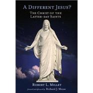 A Different Jesus?: The Christ of the Latter-Day Saints