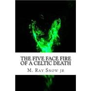 The Five Face Fire of a Celtic Death