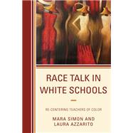 Race Talk in White Schools Re-Centering Teachers of Color