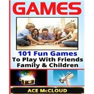 101 Fun Games to Play With Friends, Family & Children