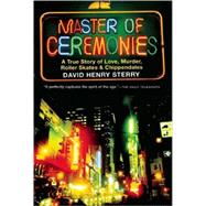 Master of Ceremonies A True Story of Love, Murder, Roller Skates and Chippendales