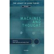 Machines and Thought The Legacy of Alan Turing, Volume I