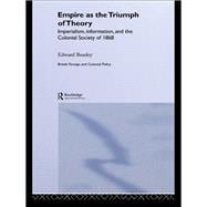 Empire As the Triumph of Theory : Imperialism, Information, and the Colonial Society Of 1868