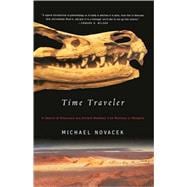 Time Traveler In Search of Dinosaurs and Other Fossils from Montana to Mongolia