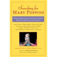 Searching for Mary Poppins : Women Write about the Relationship Between Mothers and Nannies