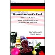 German-American Cookbook : With Emphasis on Recipes Brought to Southern Illinois in 1848 by My Family from Werra Valley