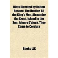 Films Directed by Robert Rossen : The Hustler, All the King's Men, Alexander the Great, Island in the Sun, Johnny O'clock, They Came to Cordura