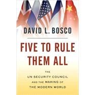 Five to Rule Them All The UN Security Council and the Making of the Modern World