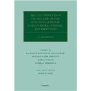 The UN Convention on the Law of the Non-Navigational Uses of International Watercourses A Commentary