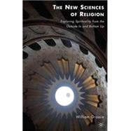 The New Sciences of Religion Exploring Spirituality from the Outside In and Bottom Up