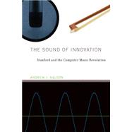 The Sound of Innovation Stanford and the Computer Music Revolution