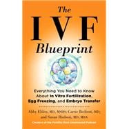 The IVF Blueprint Everything You Need to Know about In Vitro Fertilization, Egg Freezing, and Embryo Transfer book cover, ISBN 9780316578769