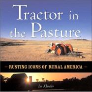 The Tractor in the Pasture: Rusting Icons of Rural America