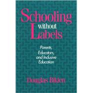 Schooling Without Labels: Parents, Educators, and Inclusive Education