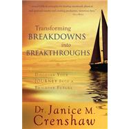 Transforming Breakdowns into Breakthroughs : Discover Your Journey into a Brighter Future