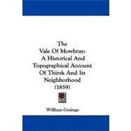 Vale of Mowbray : A Historical and Topographical Account of Thirsk and Its Neighborhood (1859)