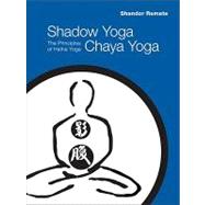 Shadow Yoga, Chaya Yoga The Principles of Hatha Yoga