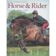 Complete Horse and Rider A practical handbook of riding and an illustrated guide to tack and equipment