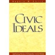 Civic Ideals : Conflicting Visions of Citizenship in U. S. History