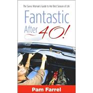 Fantastic After 40! : The Savvy Woman's Guide to Her Best Season of Life