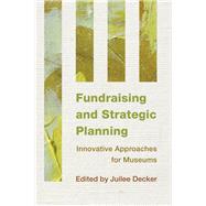 Fundraising and Strategic Planning Innovative Approaches for Museums