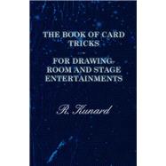 The Book of Card Tricks - For Drawing-Room and Stage Entertainments