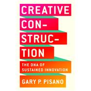 Creative Construction The DNA of Sustained Innovation