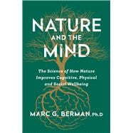 Nature and the Mind The Science of How Nature Improves Cognitive, Physical, and Social Well-being