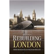 Rebuilding London Irish Migrants in Post-War Britain,9781845888770
