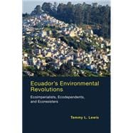 Ecuador's Environmental Revolutions Ecoimperialists, Ecodependents, and Ecoresisters