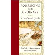 Romancing the Ordinary : A Year of Simple Splendor 2004 Engagement Calendar