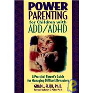 Power Parenting for Children with ADD/ADHD : A Practical Parent's Guide for Managing Difficult Behaviors