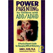 Power Parenting for Children with ADD/ADHD : A Practical Parent's Guide for Managing Difficult Behaviors,9780876288771