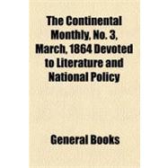 The Continental Monthly, Vol. 5, No. 3, March, 1864 Devoted to Literature and National Policy