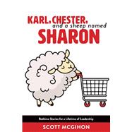 Karl, Chester, and a sheep named Sharon Bedtime Stories for a Lifetime of Leadership - Volume 1