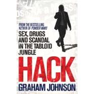 Hack : Sex, Drugs, and Scandal from Inside the Tabloid Jungle