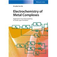 Electrochemistry of Metal Complexes Applications from Electroplating to Oxide Layer Formation