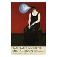 Tall Tales about the Mind and Brain Separating Fact from Fiction