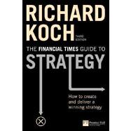 FT Guide to Strategy How to create and deliver a winning strategy