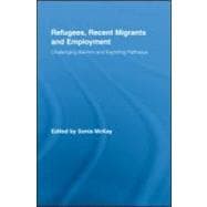 Refugees, Recent Migrants and Employment: Challenging Barriers and Exploring Pathways
