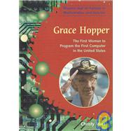 Grace Hopper : The First Woman to Program the First Computer in the United States