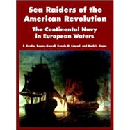 Sea Raiders of the American Revolution : The Continental Navy in European Waters