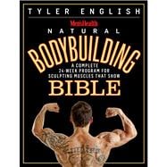 Men's Health Natural Bodybuilding Bible A Complete 24-Week Program For Sculpting Muscles That Show