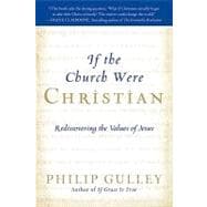 If the Church Were Christian : Rediscovering the Values of Jesus