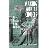 Making Mortal Choices Three Exercises in Moral Casuistry