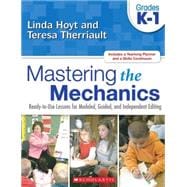 Mastering the Mechanics: Grades K–1 Ready-to-Use Lessons for Modeled, Guided, and Independent Editing