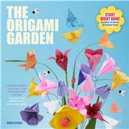 The Origami Garden Amazing Flowers, Leaves, Bugs, and Other Backyard Critters
