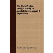 The Child Vision: Being a Study in Mental Development & Expression