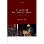 Coercion and Responsibility in Islam A Study in Ethics and Law